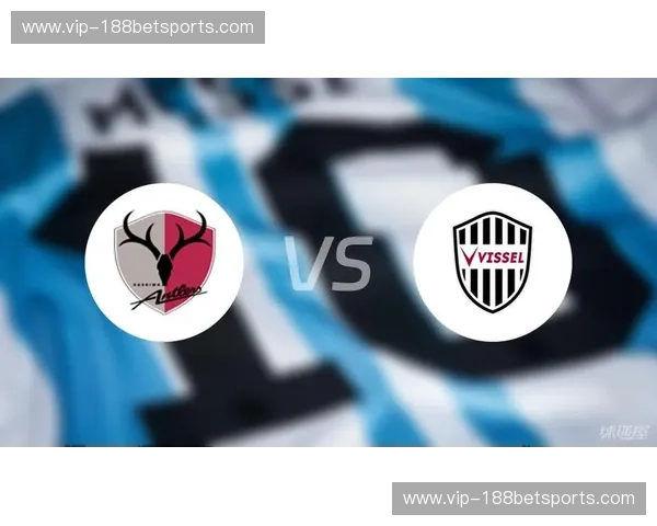 巅峰对决：神户胜利船vs鹿岛鹿角，一场关于豪门尊严与王权更迭的终极狩猎